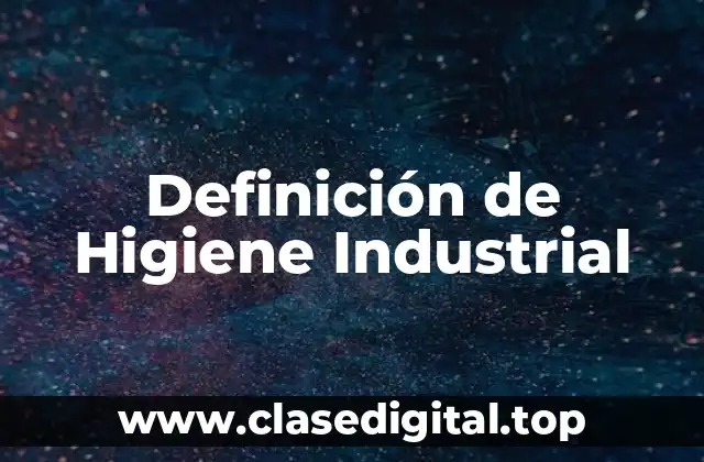 Definición de Higiene Industrial