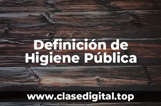 Definición de Higiene Pública