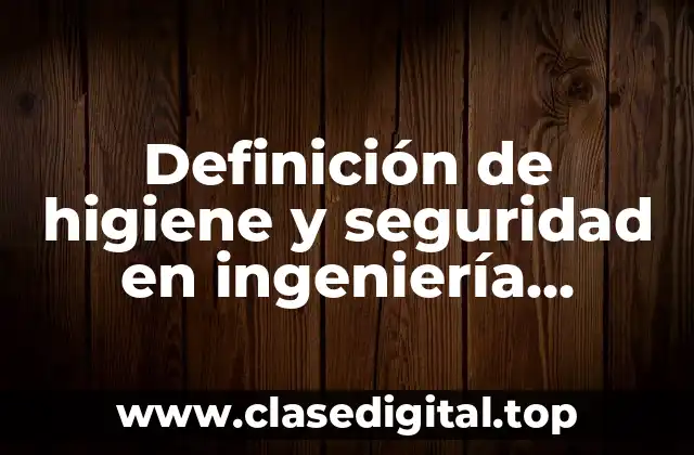 Definición de higiene y seguridad en ingeniería mecánica