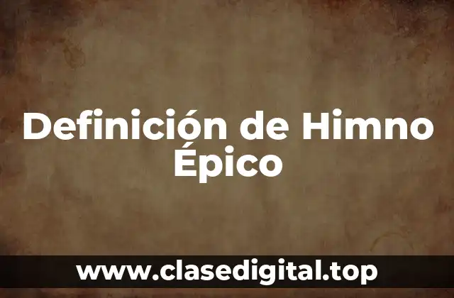 Definición de Himno Épico