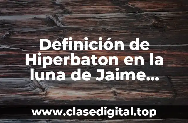 Definición de Hiperbaton en la luna de Jaime Sabines