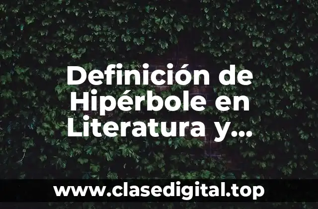 Definición de Hipérbole en Literatura y Ejemplos