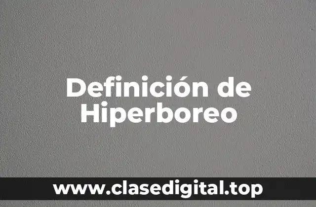 Definición de Hiperboreo