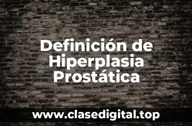 Definición de Hiperplasia Prostática