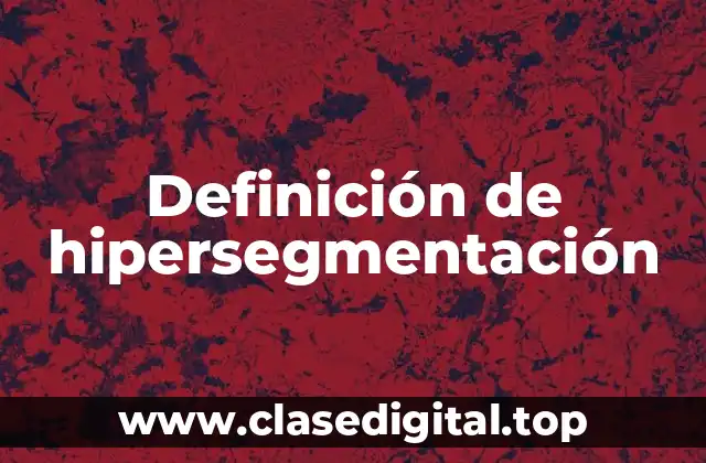 Definición de hipersegmentación