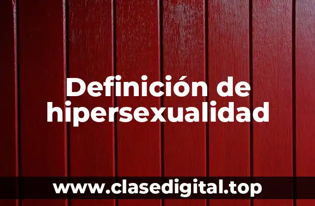 Definición técnica de hipersexualidad