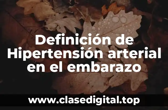 Definición de Hipertensión arterial en el embarazo