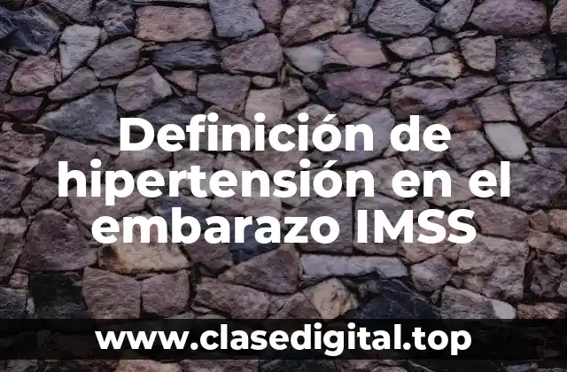 Definición de hipertensión en el embarazo IMSS