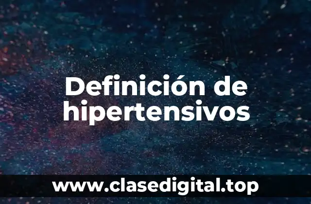 Definición de hipertensivos