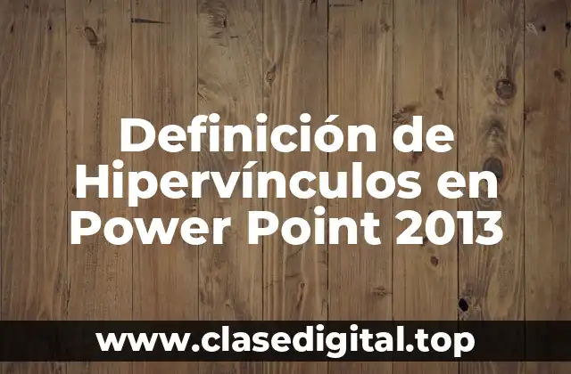 Definición técnica de hipervínculos en Power Point 2013