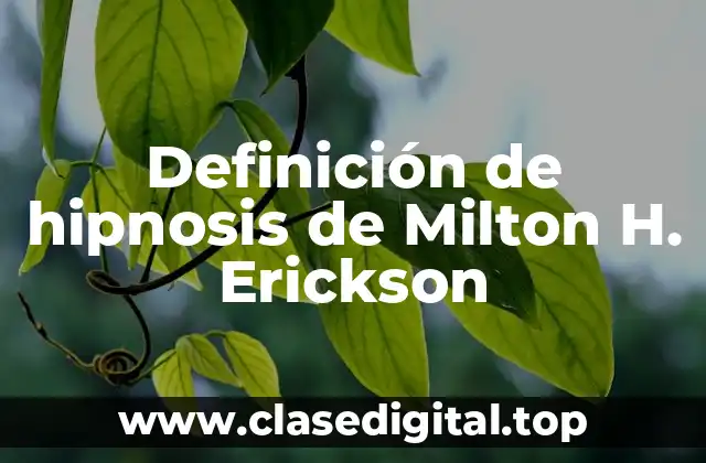 Definición de hipnosis de Milton H. Erickson