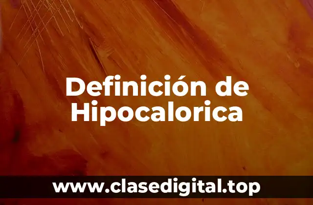 Definición de Hipocalorica