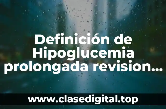 Definición de Hipoglucemia prolongada revision lesion neuronal
