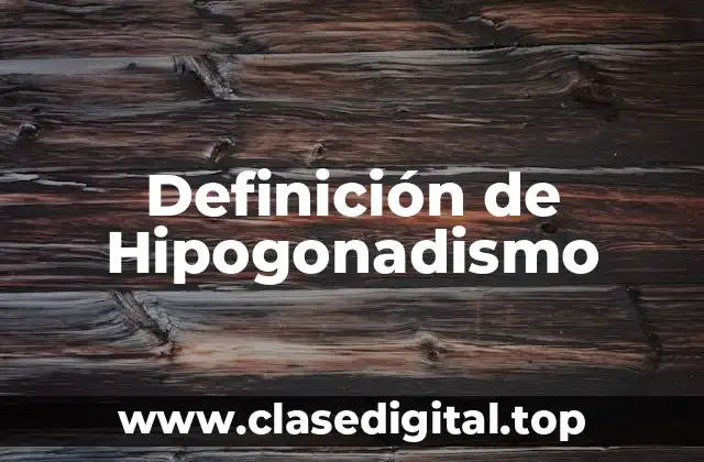 Definición de Hipogonadismo