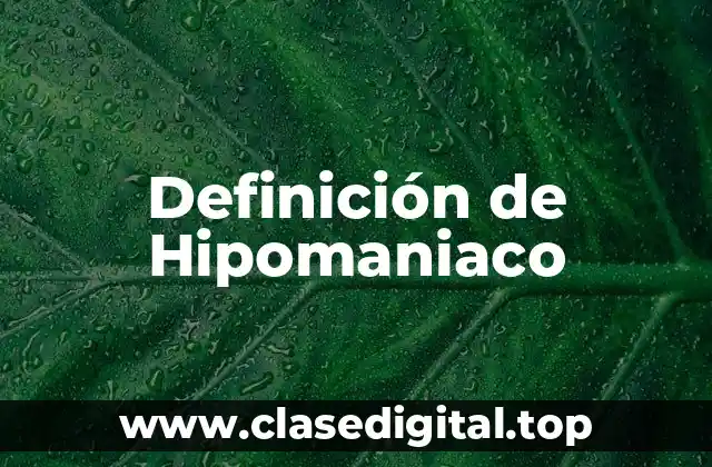 Definición de Hipomaniaco