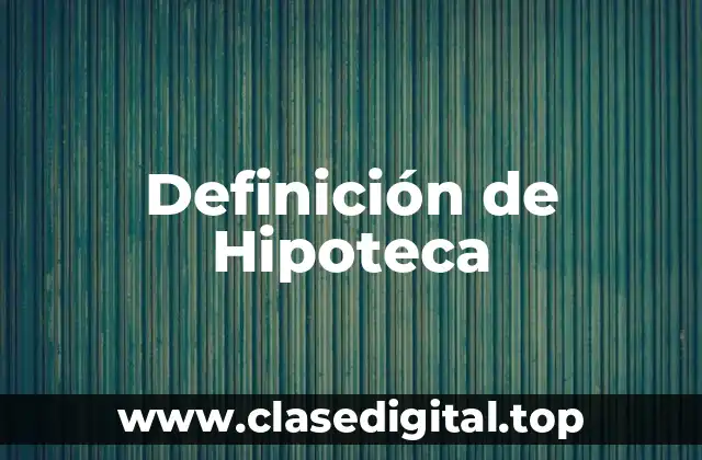 Definición de Hipoteca