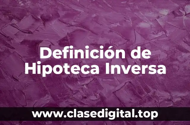 Definición de Hipoteca Inversa