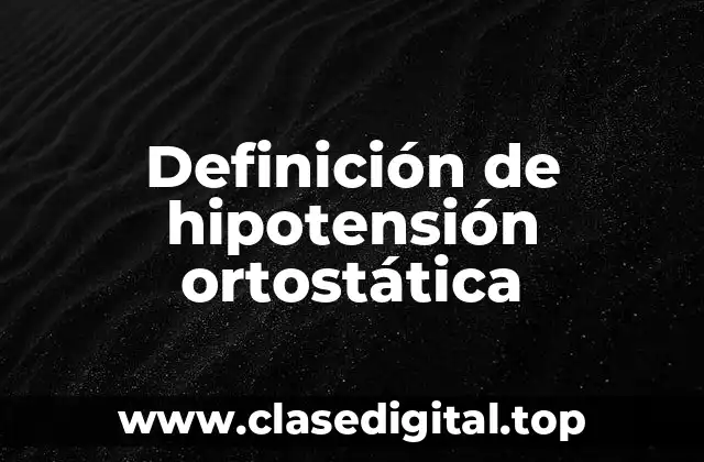 Definición de hipotensión ortostática