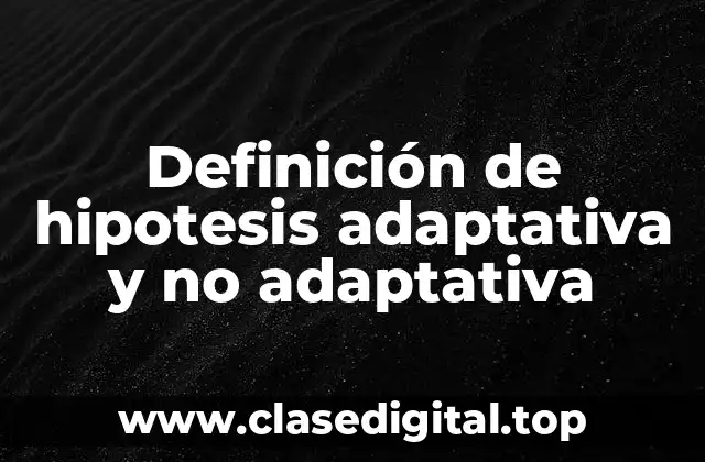 Definición de hipotesis adaptativa y no adaptativa