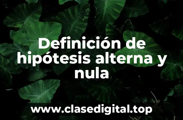 Definición de hipótesis alterna y nula