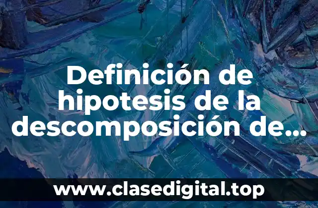 Definición de hipotesis de la descomposición de los alimentos
