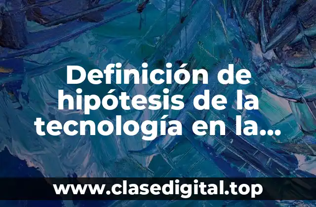 Definición de hipótesis de la tecnología en la educación