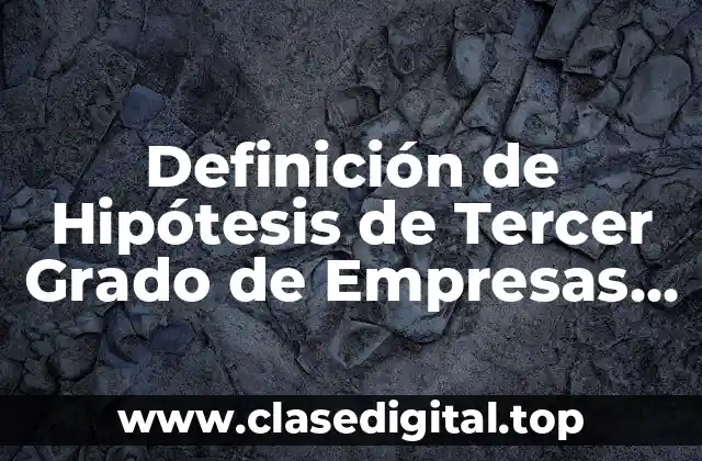 Definición de Hipótesis de Tercer Grado de Empresas de Telecomunicaciones