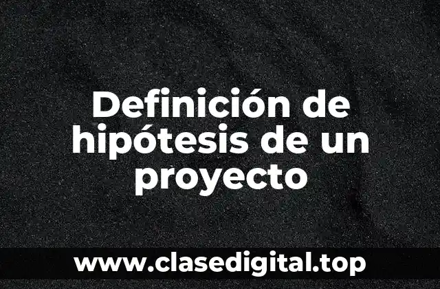 Ejemplos de hipótesis de un proyecto