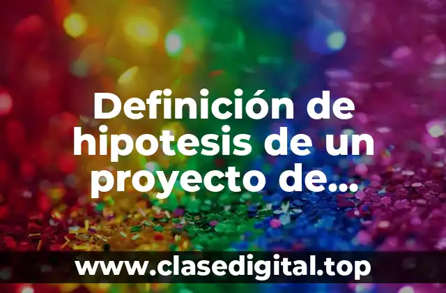 Definición de hipotesis de un proyecto de investigación