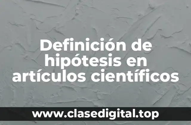 Definición de hipótesis en artículos científicos