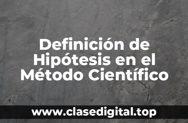 Definición de Hipótesis en el Método Científico