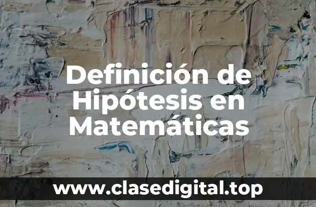 Definición de Hipótesis en Matemáticas