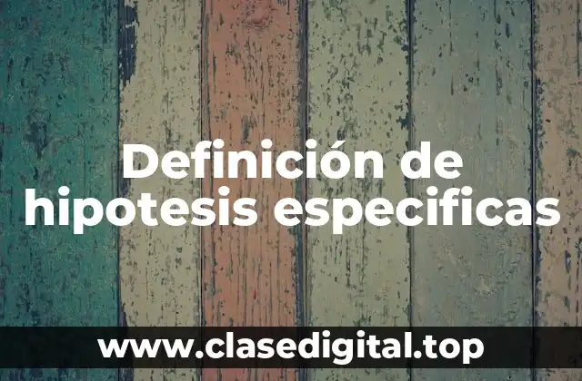 Definición de hipotesis especificas