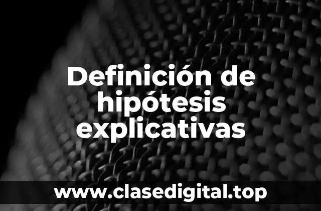 Definición de hipótesis explicativas