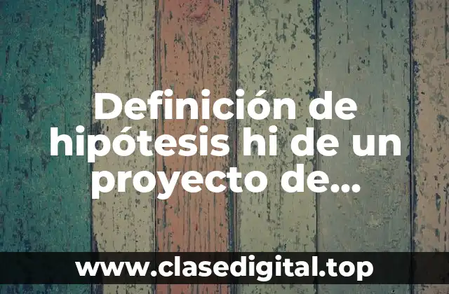 Definición de hipótesis hi de un proyecto de empresa