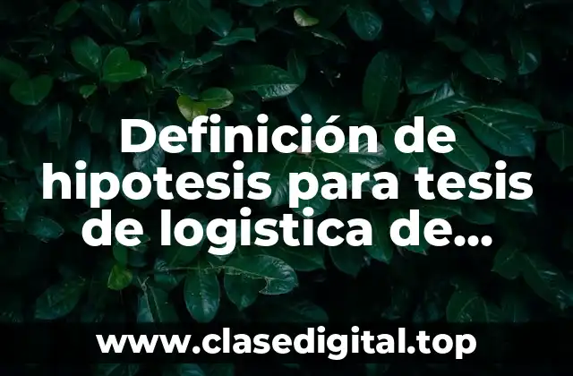 Ejemplos de hipótesis para tesis de logística de almacen