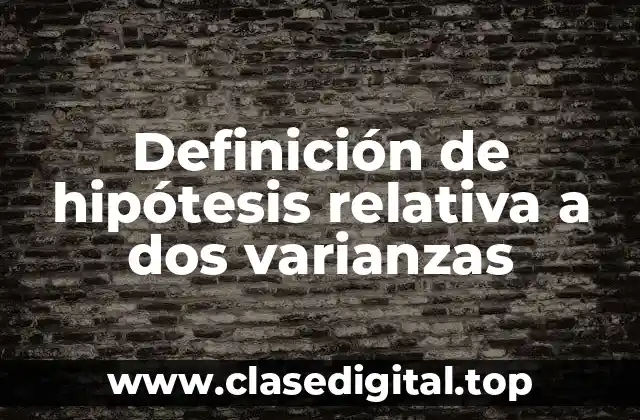 Definición de hipótesis relativa a dos varianzas