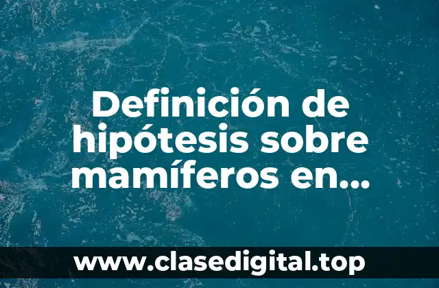 Definición de hipótesis sobre mamíferos en México
