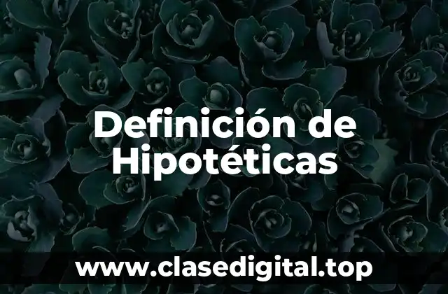 Definición de Hipotéticas