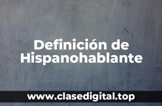 Definición de Hispanohablante