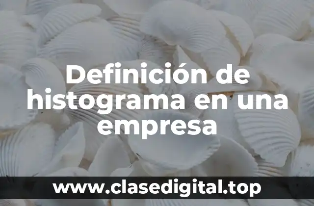 Ejemplos de histogramas en una empresa