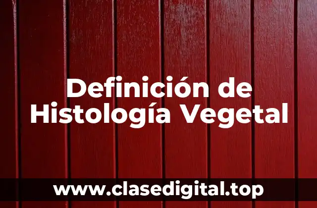 Definición de Histología Vegetal