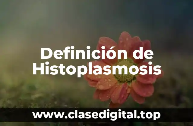 Definición de Histoplasmosis