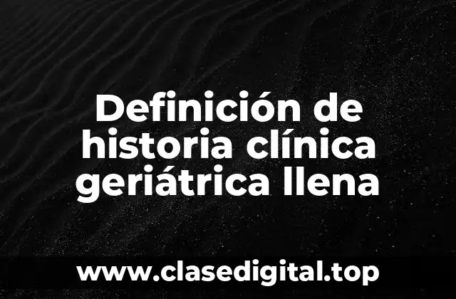 Ejemplos de historia clínica geriátrica llena