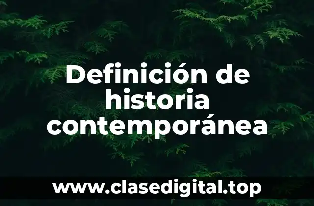 Definición de historia contemporánea