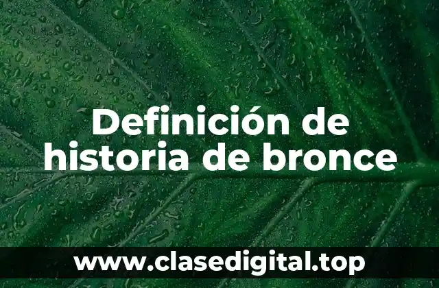 Definición de historia de bronce