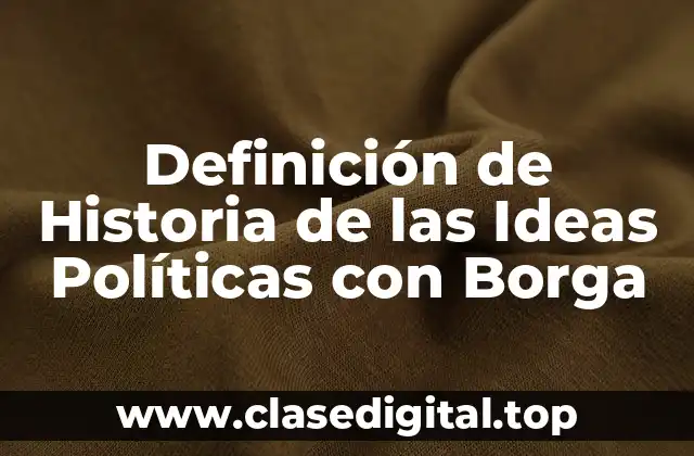 Definición de Historia de las Ideas Políticas con Borga