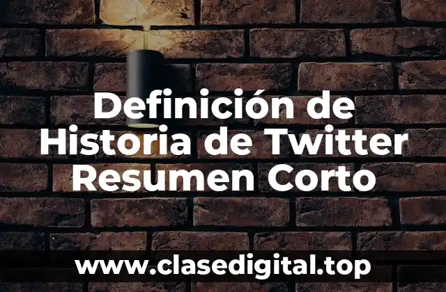 Definición de Historia de Twitter Resumen Corto