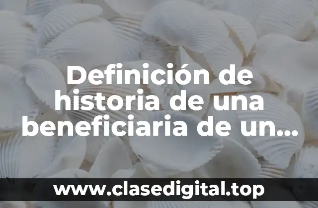 Definición de historia de una beneficiaria de un programa prospera