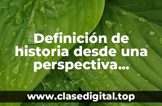 Definición de historia desde una perspectiva científica